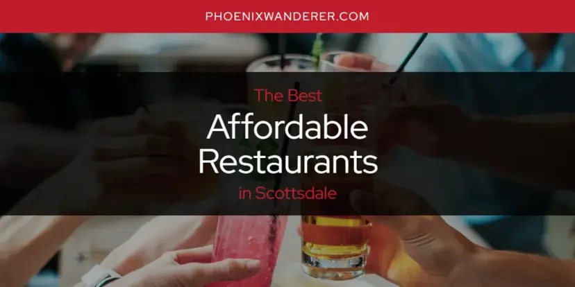 The Absolute Best Affordable Restaurants in Scottsdale  [Updated 2024]