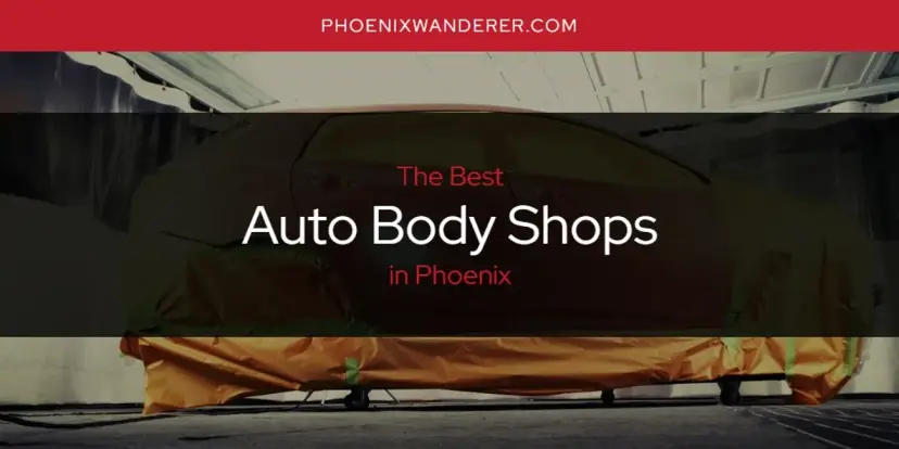 The Absolute Best Auto Body Shops in Phoenix  [Updated 2024]