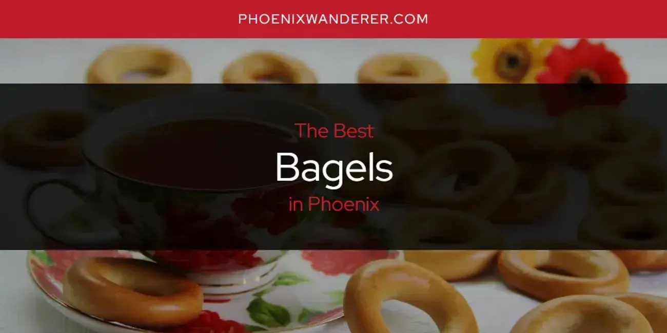 The Absolute Best Bagels in Phoenix  [Updated 2024]