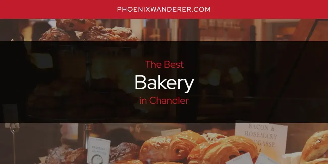 The Absolute Best Bakery in Chandler  [Updated 2024]