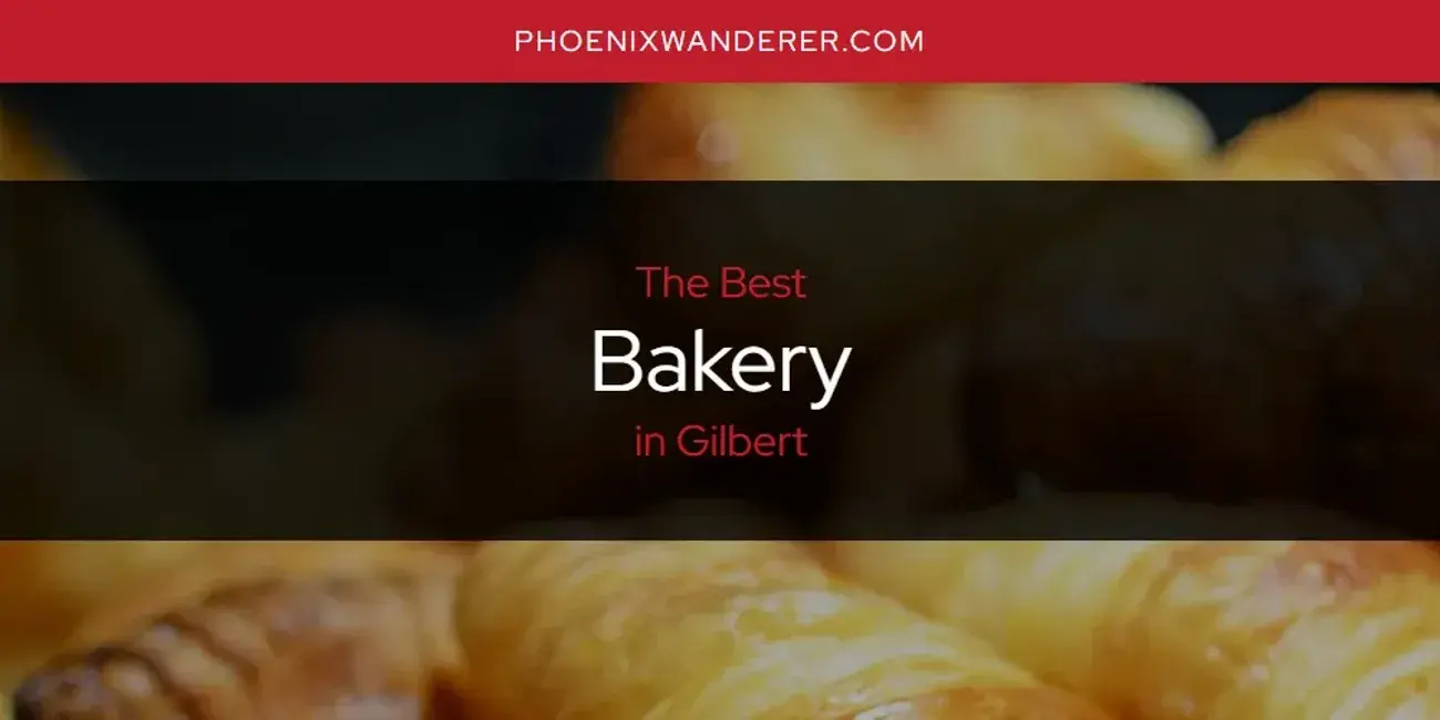 The Absolute Best Bakery in Gilbert  [Updated 2024]