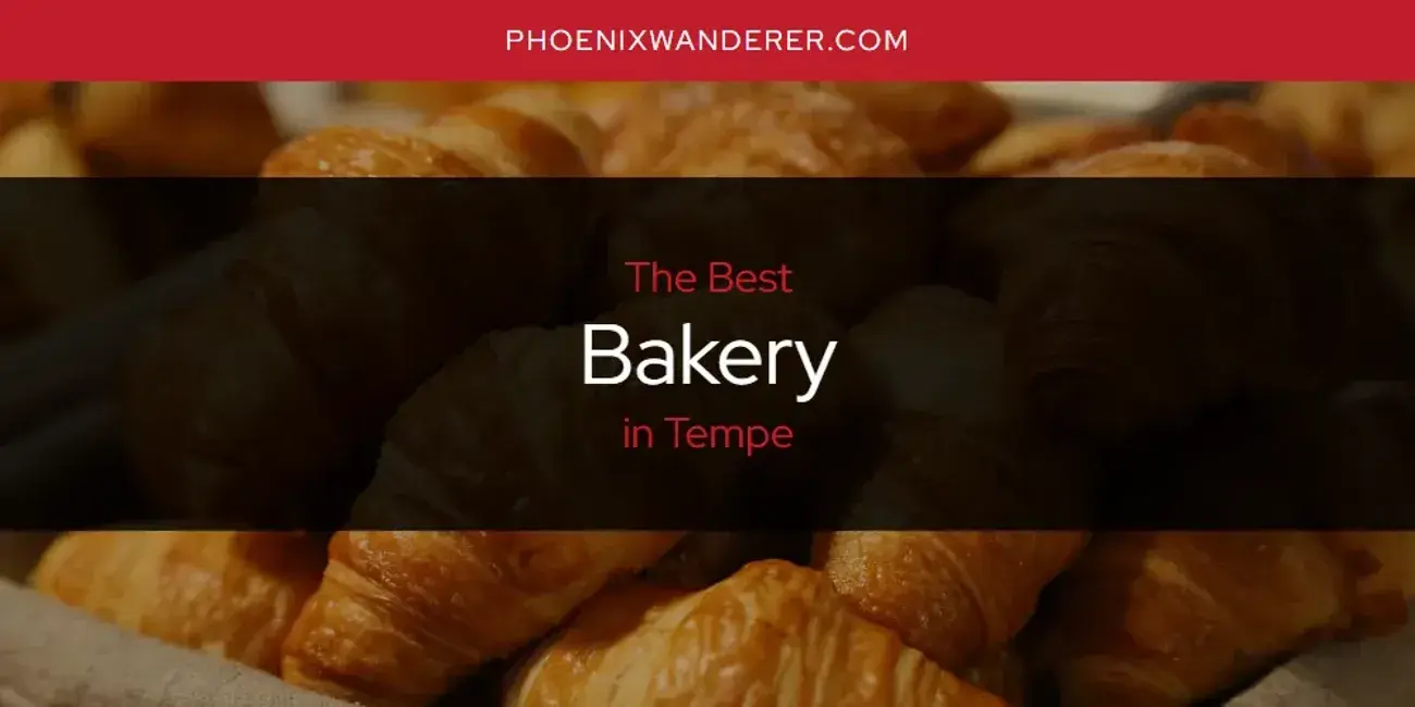 The Absolute Best Bakery in Tempe  [Updated 2024]