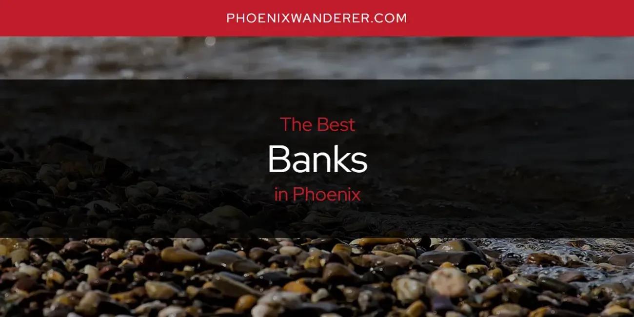 Phoenix's Best Banks [Updated 2024]