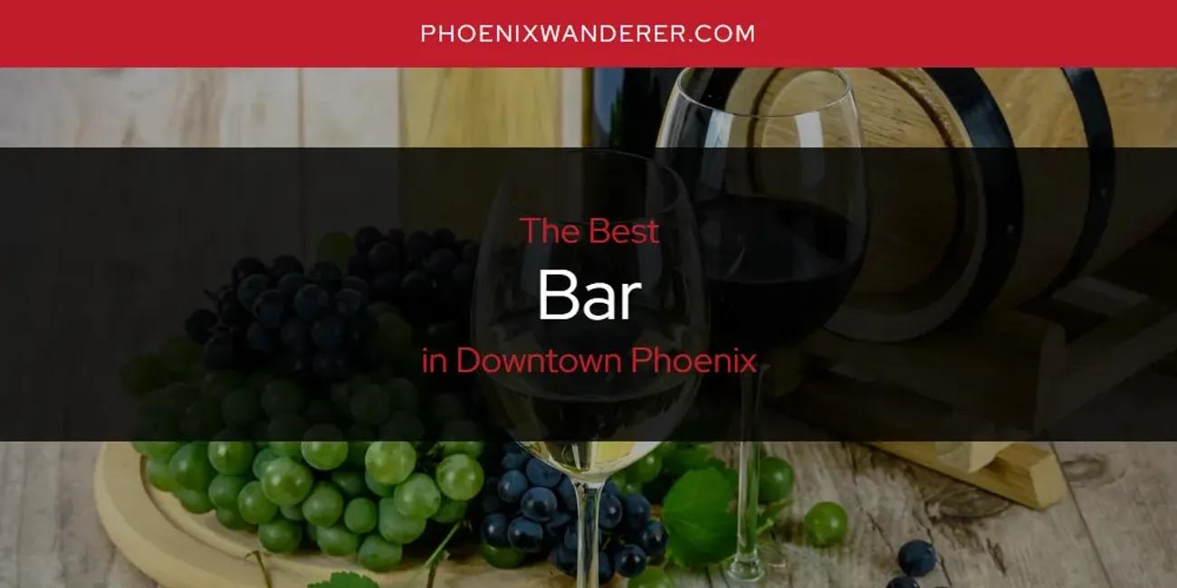 The Absolute Best Bar in Downtown Phoenix  [Updated 2024]