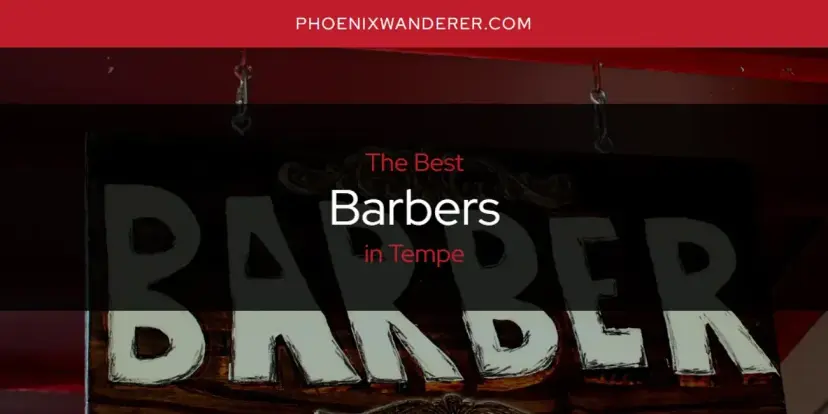 The Absolute Best Barbers in Tempe  [Updated 2024]