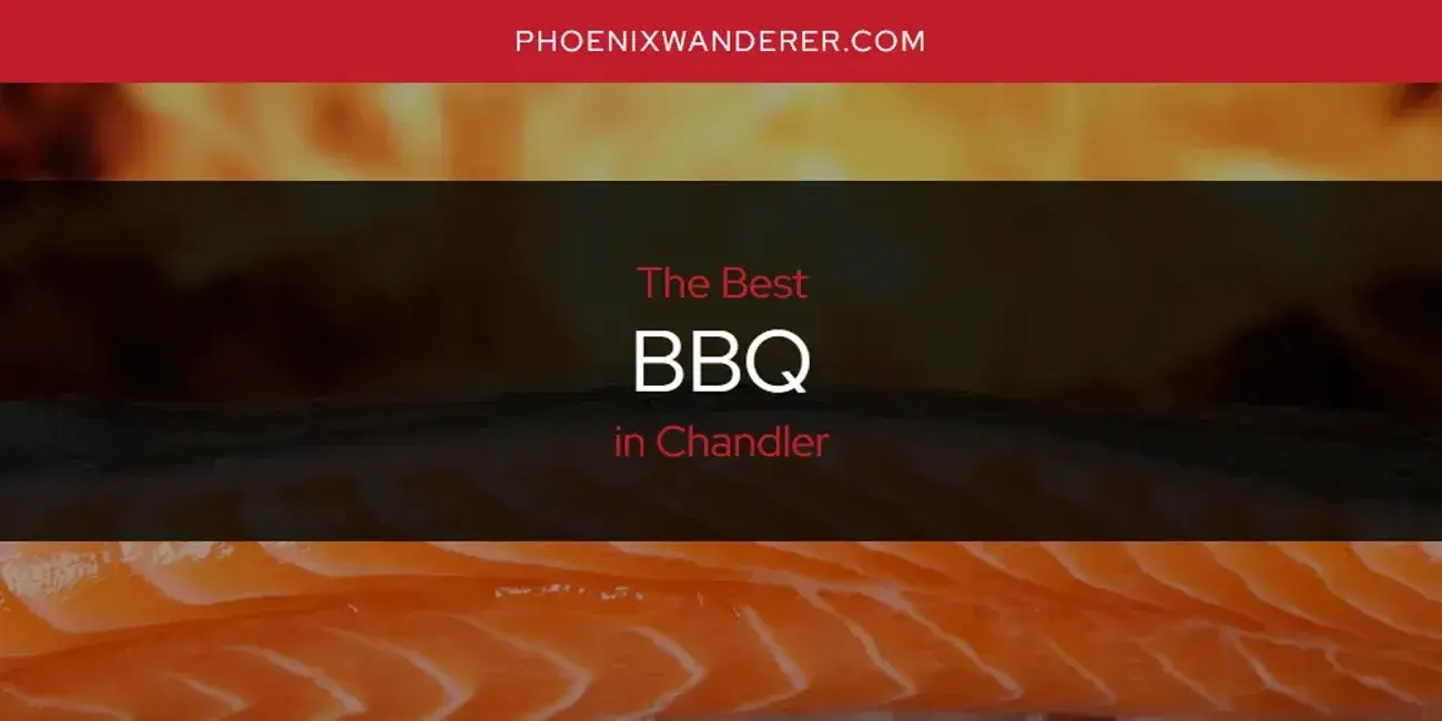 The Absolute Best BBQ in Chandler  [Updated 2024]