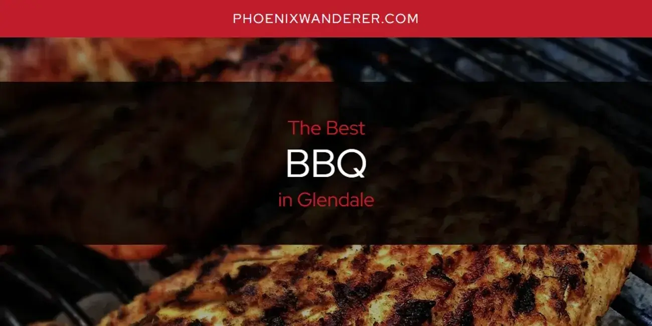The Absolute Best BBQ in Glendale  [Updated 2024]