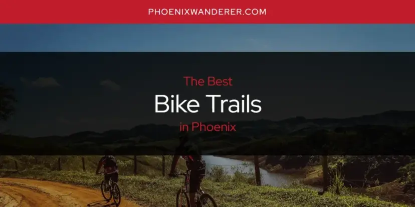 The Absolute Best Bike Trails in Phoenix  [Updated 2024]