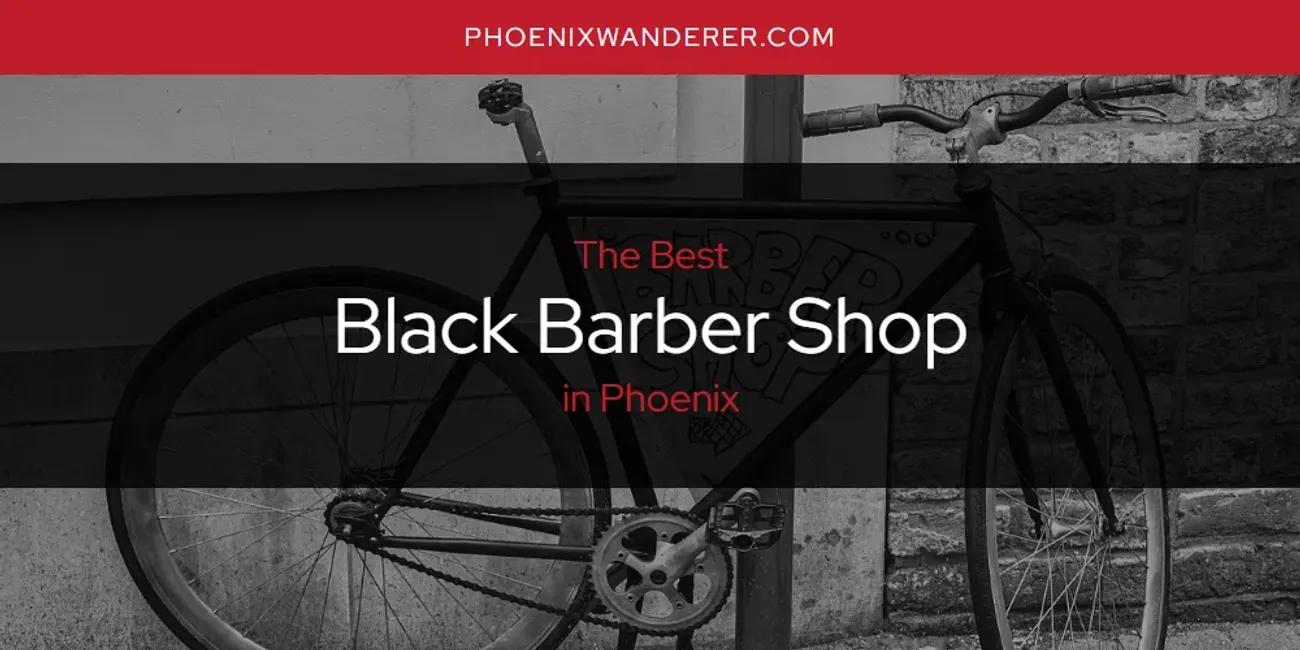 Phoenix's Best Black Barber Shop [Updated 2024]