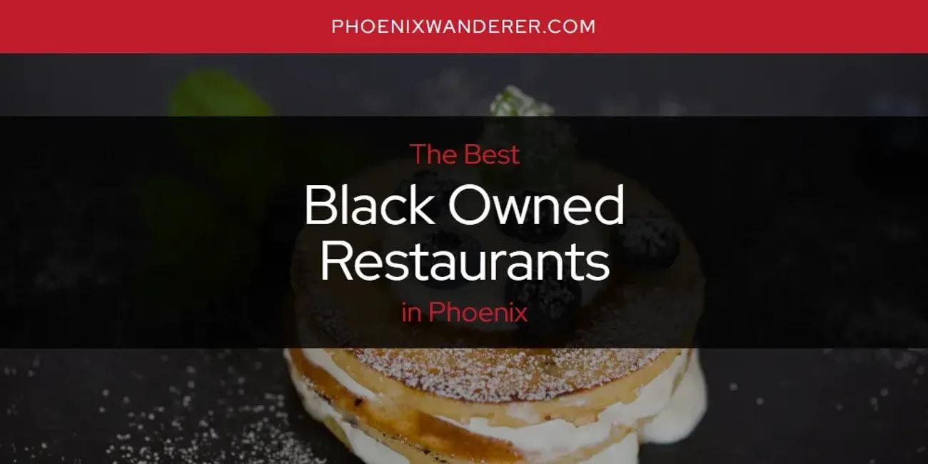 Phoenix's Best Black Owned Restaurants [Updated 2024]