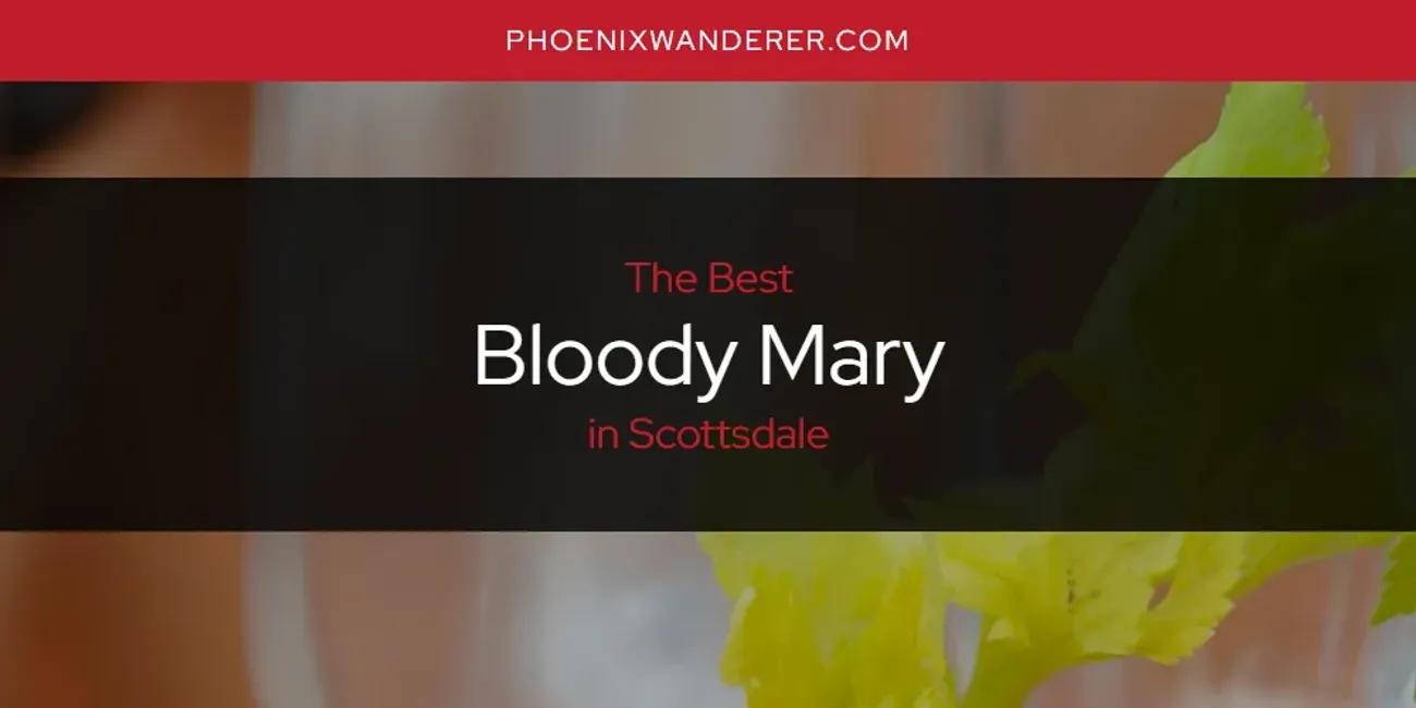 Scottsdale's Best Bloody Mary [Updated 2024]