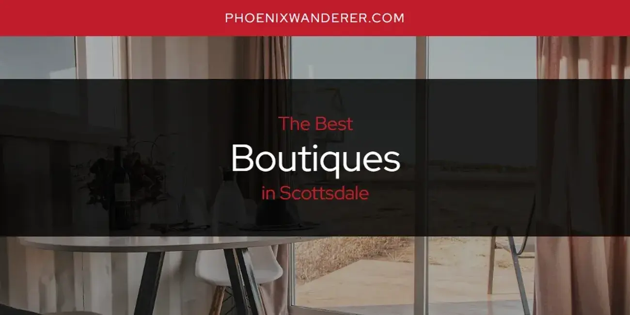 The Absolute Best Boutiques in Scottsdale  [Updated 2024]