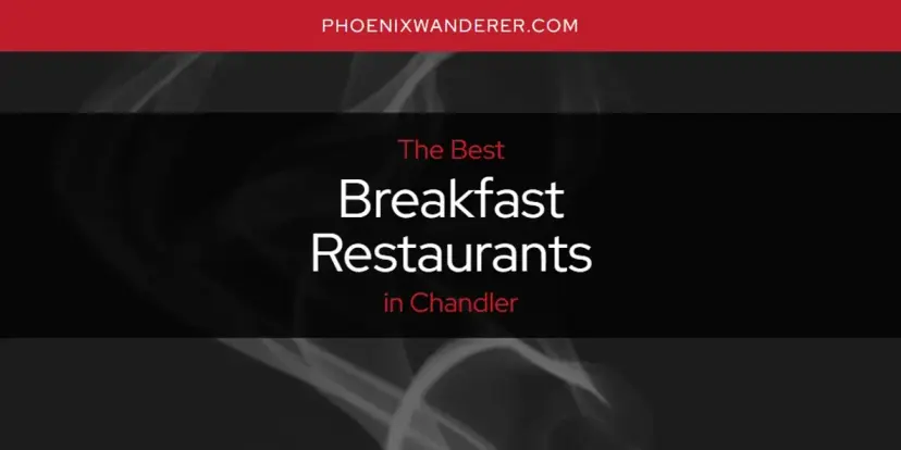 The Absolute Best Breakfast Restaurants in Chandler  [Updated 2024]