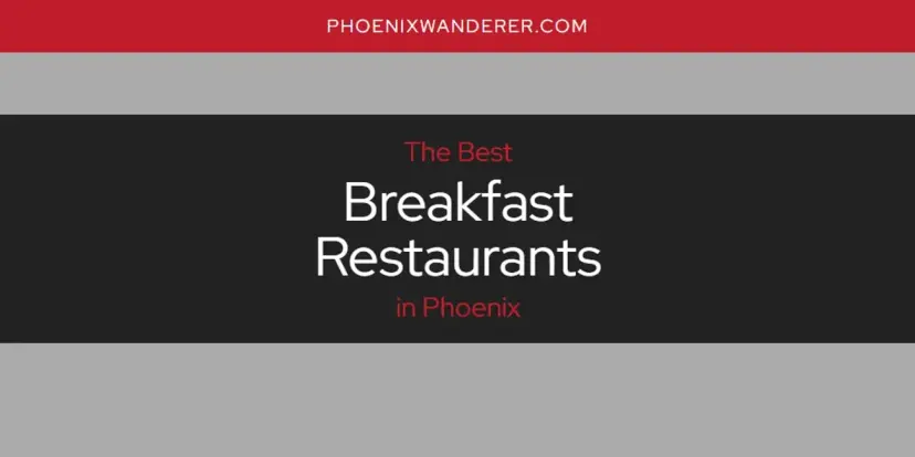 The Absolute Best Breakfast Restaurants in Phoenix  [Updated 2024]
