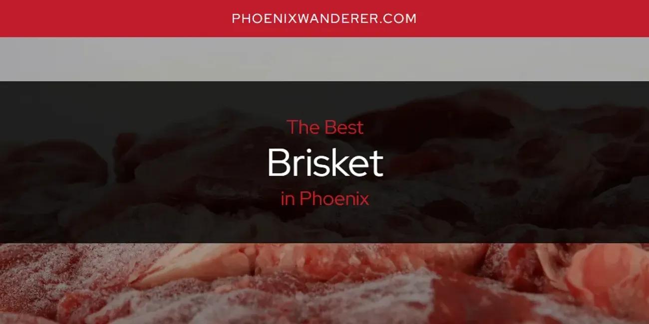 Phoenix's Best Brisket [Updated 2024]