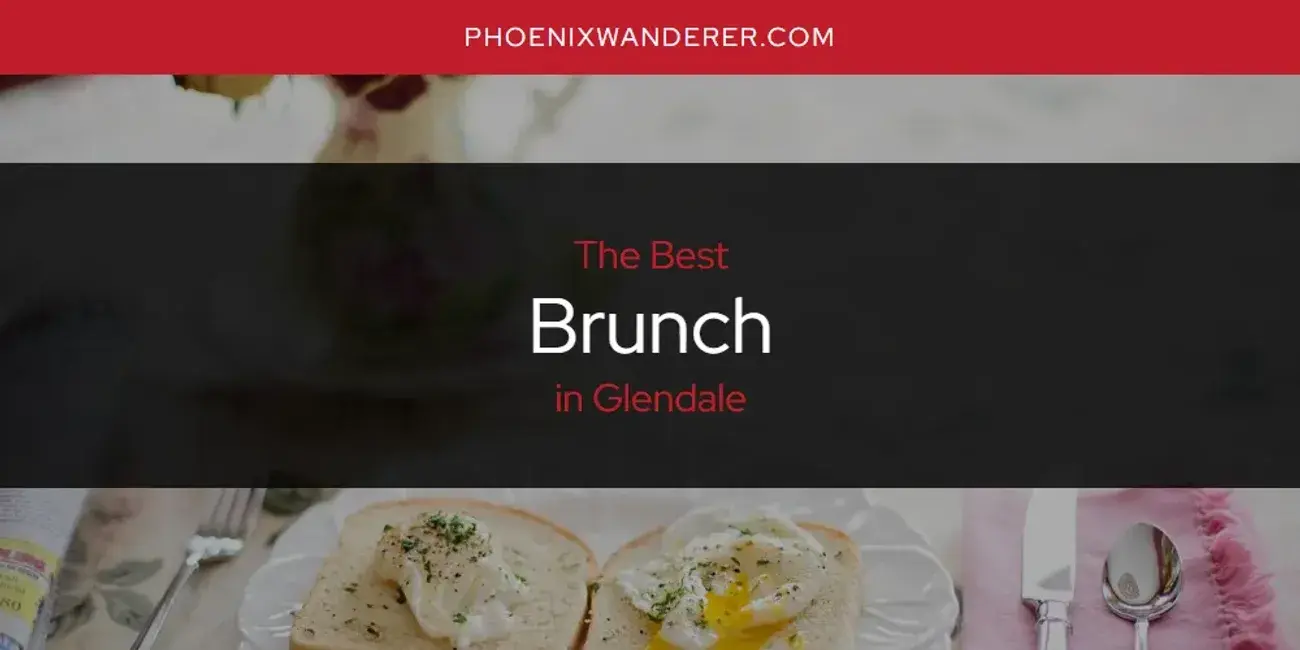 The Absolute Best Brunch in Glendale  [Updated 2024]