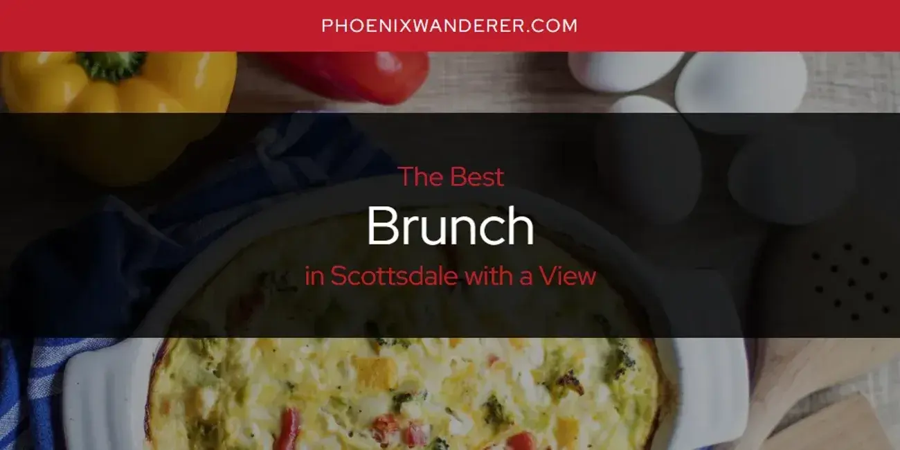 The Absolute Best Brunch in Scottsdale with a View  [Updated 2024]