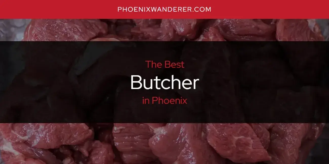 The Absolute Best Butcher in Phoenix  [Updated 2024]
