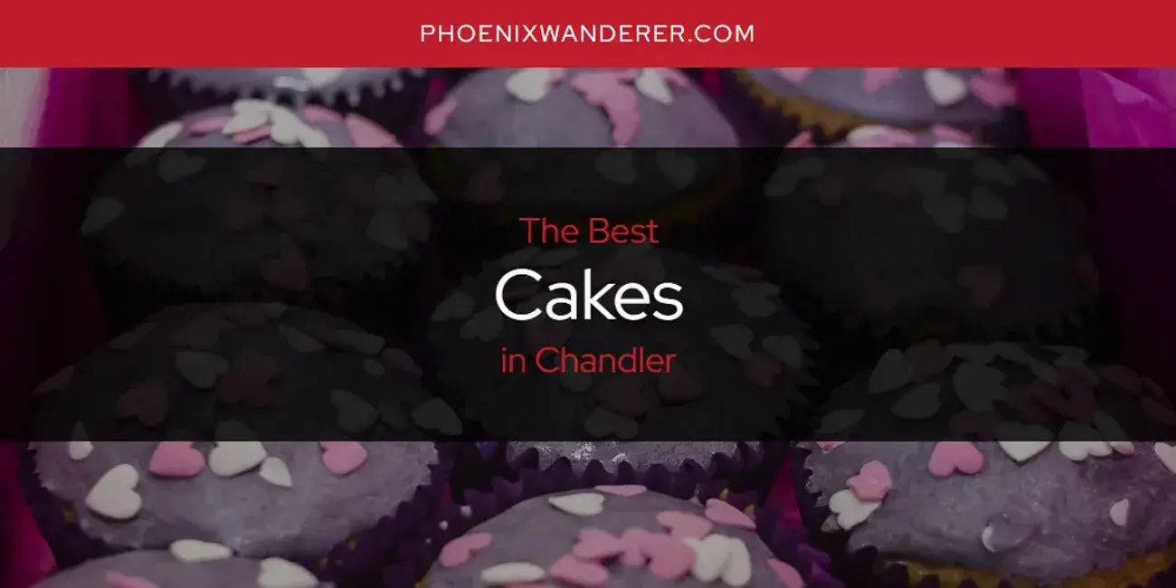 The Absolute Best Cakes in Chandler  [Updated 2024]