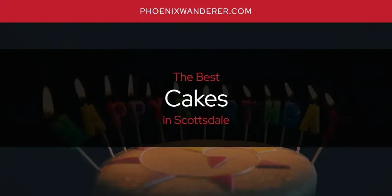 The Absolute Best Cakes in Scottsdale  [Updated 2024]