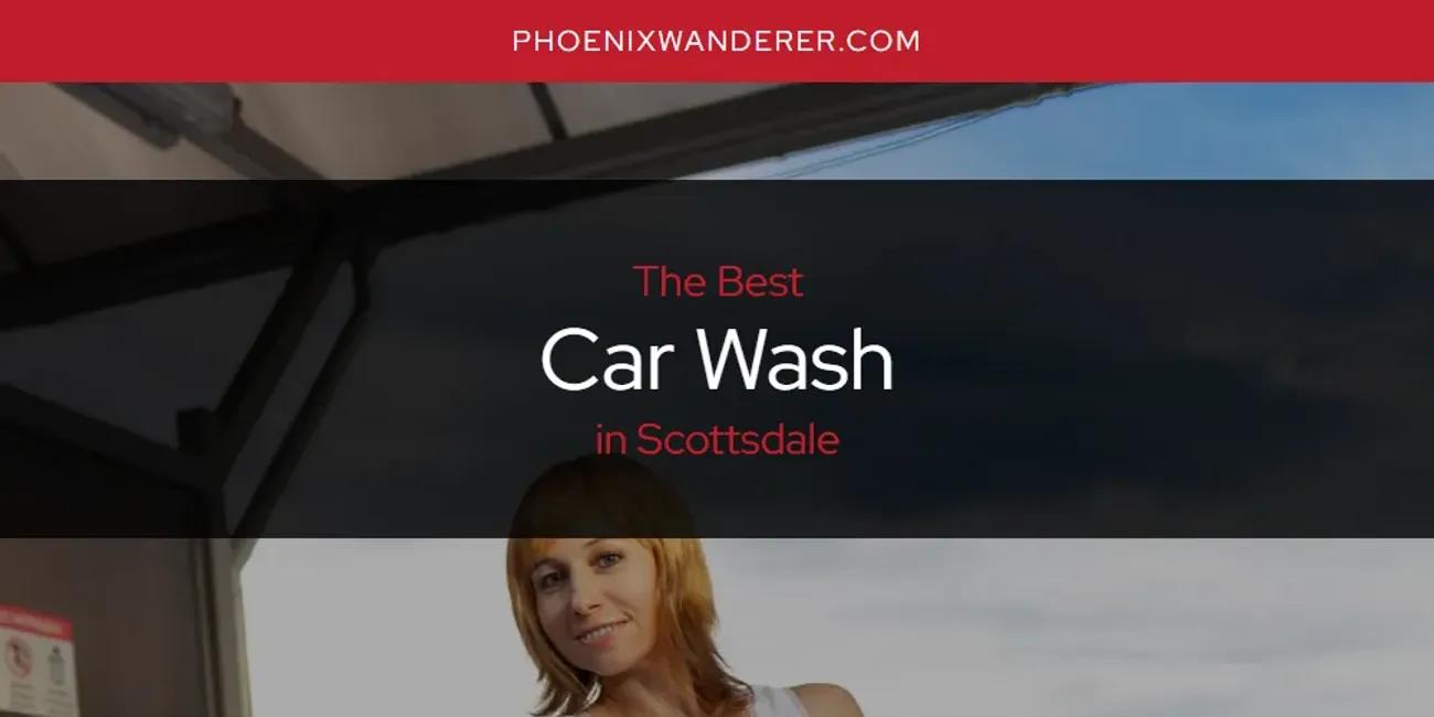 Scottsdale's Best Car Wash [Updated 2024]