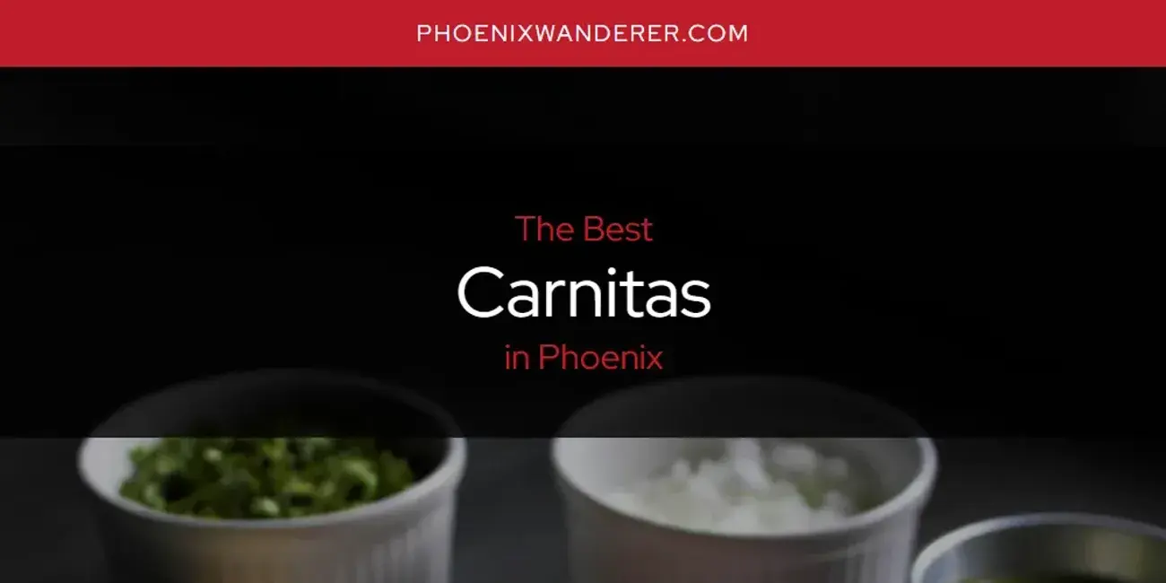 The Absolute Best Carnitas in Phoenix  [Updated 2024]