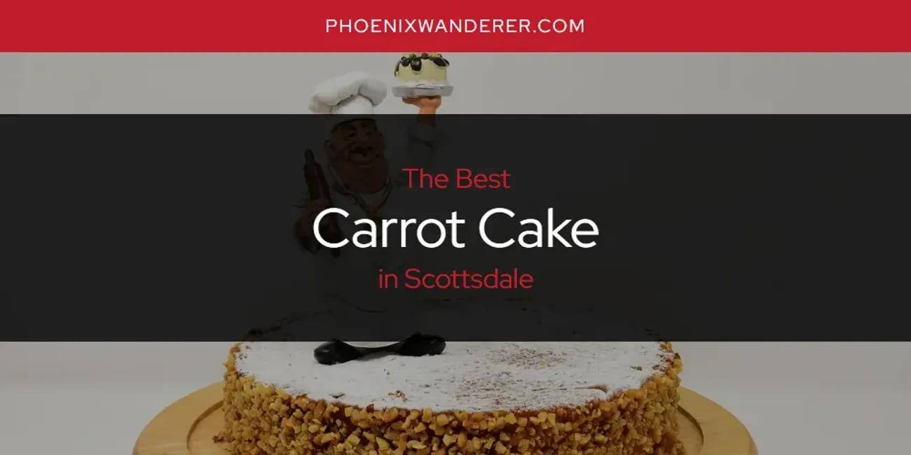 Scottsdale's Best Carrot Cake [Updated 2024]