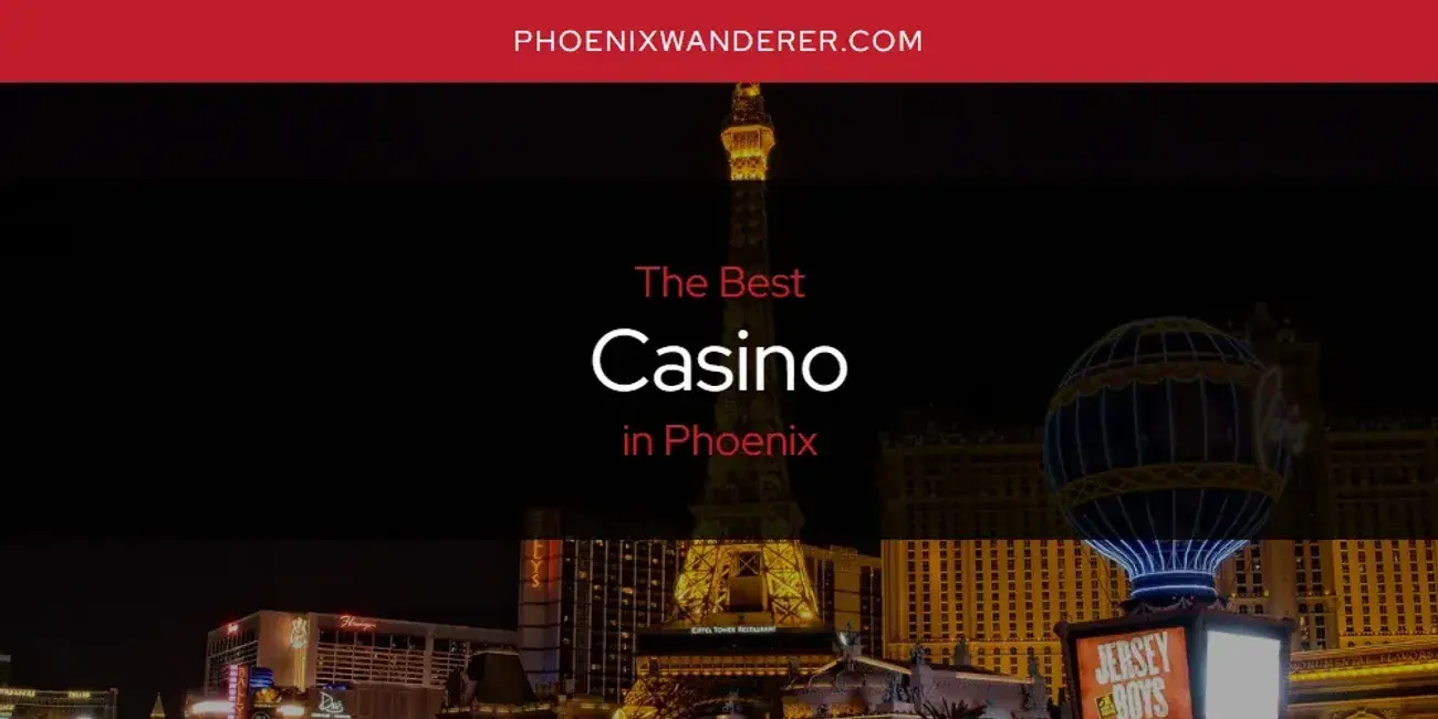 The Absolute Best Casino in Phoenix  [Updated 2024]
