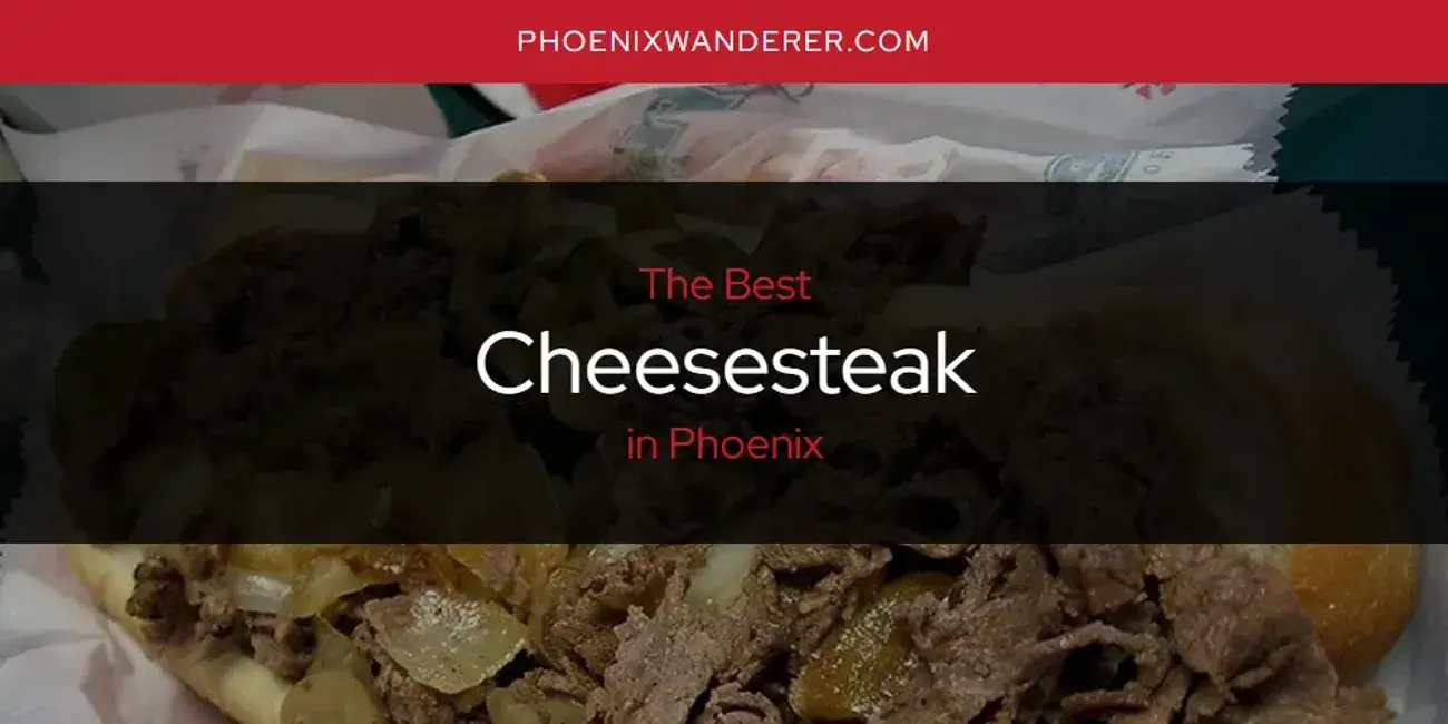 The Absolute Best Cheesesteak in Phoenix  [Updated 2024]