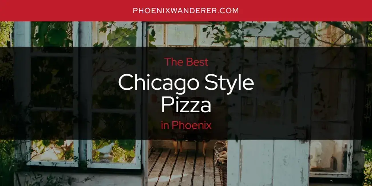 The Absolute Best Chicago Style Pizza in Phoenix  [Updated 2024]