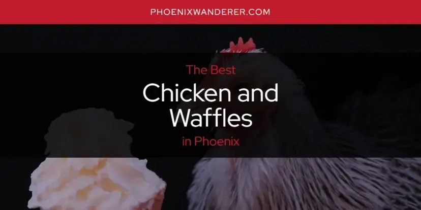 The Absolute Best Chicken and Waffles in Phoenix  [Updated 2024]