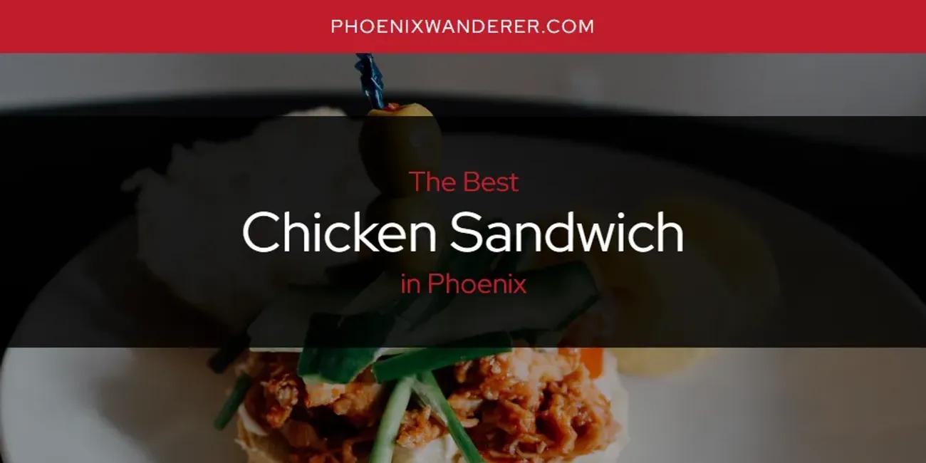 Phoenix's Best Chicken Sandwich [Updated 2024]