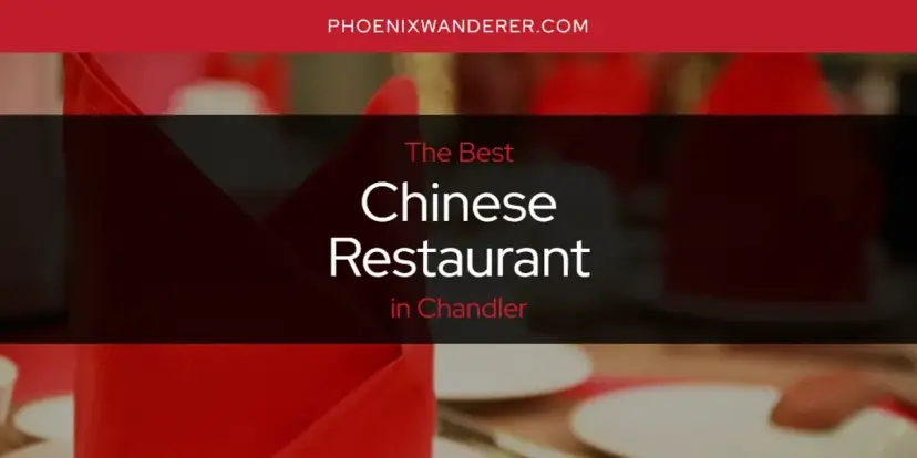The Absolute Best Chinese Restaurant in Chandler  [Updated 2024]