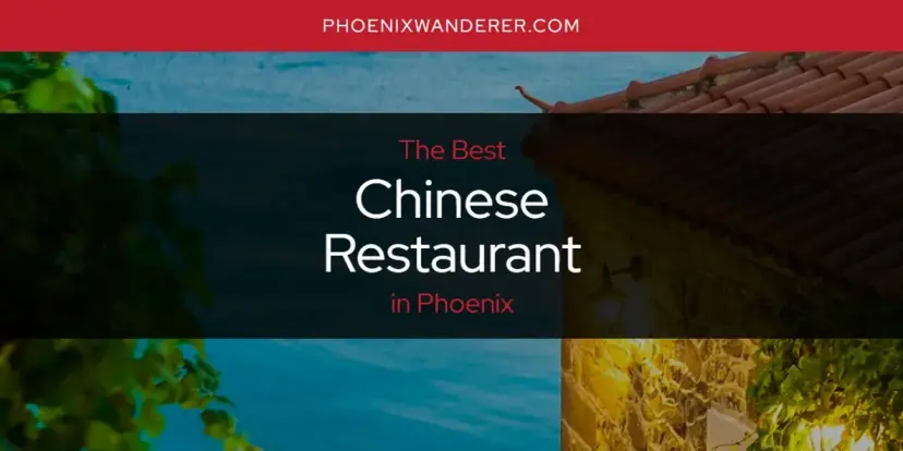 The Absolute Best Chinese Restaurant in Phoenix  [Updated 2024]