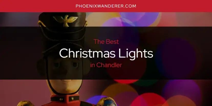 The Absolute Best Christmas Lights in Chandler  [Updated 2024]