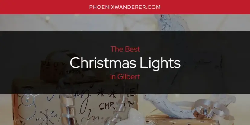 The Absolute Best Christmas Lights in Gilbert  [Updated 2024]