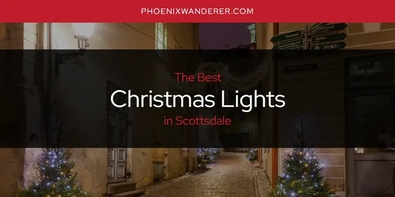 The Absolute Best Christmas Lights in Scottsdale  [Updated 2024]