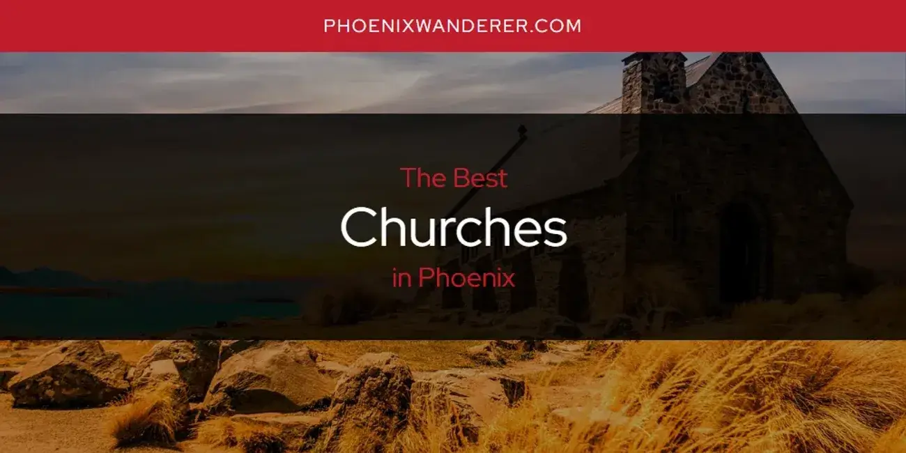 The Absolute Best Churches in Phoenix  [Updated 2024]