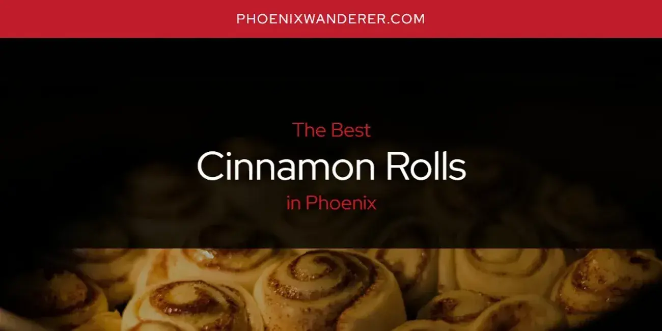 The Absolute Best Cinnamon Rolls in Phoenix  [Updated 2024]