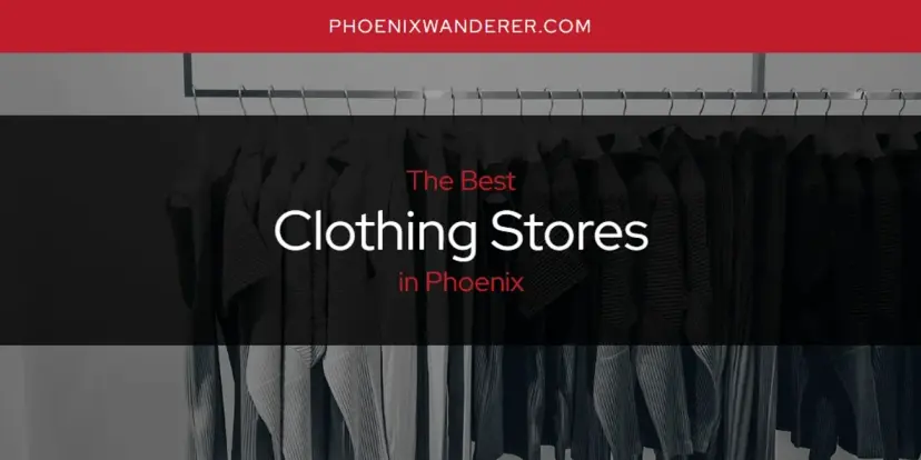 The Absolute Best Clothing Stores in Phoenix  [Updated 2024]