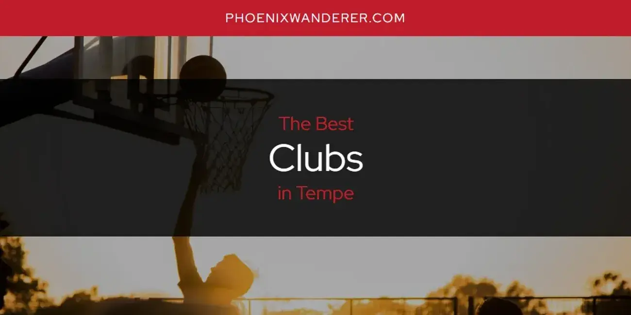 The Absolute Best Clubs in Tempe  [Updated 2024]