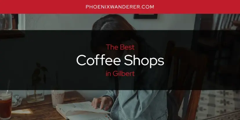 The Absolute Best Coffee Shops in Gilbert  [Updated 2024]