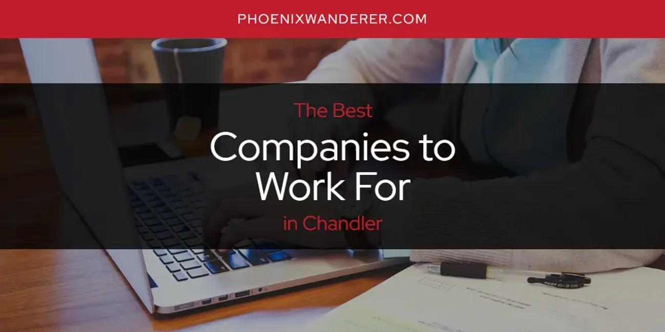 The Absolute Best Companies to Work for in Chandler  [Updated 2024]