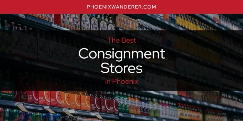 The Absolute Best Consignment Stores in Phoenix  [Updated 2024]