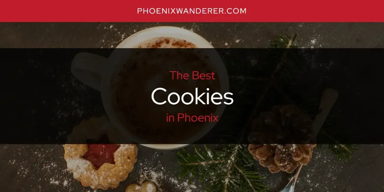The Absolute Best Cookies in Phoenix  [Updated 2024]