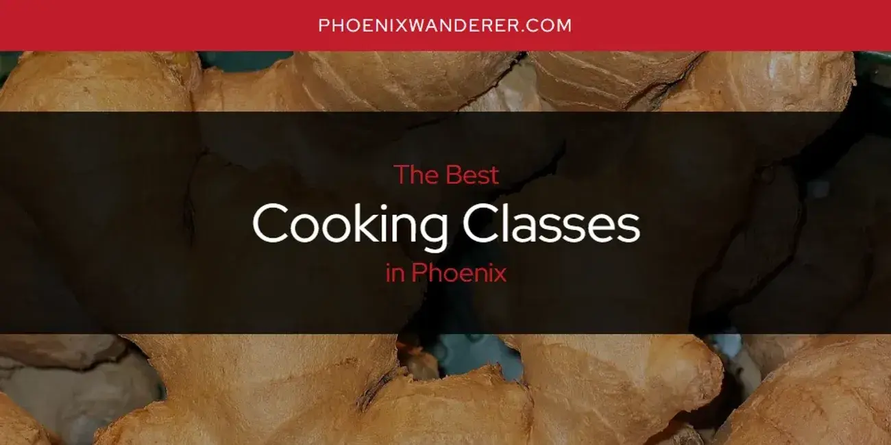 The Absolute Best Cooking Classes in Phoenix  [Updated 2024]