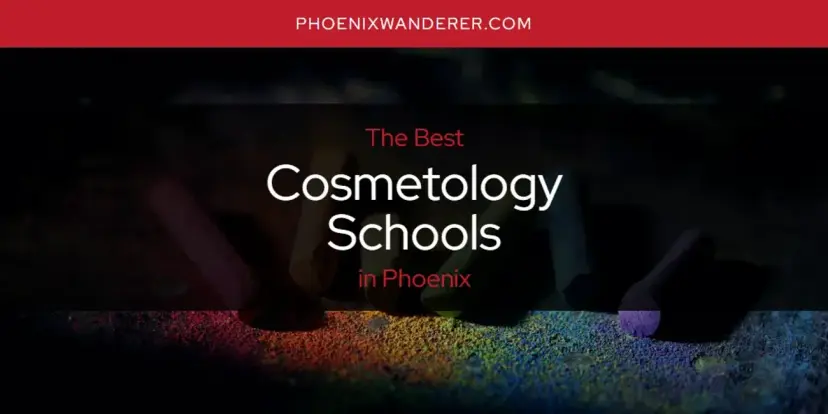 The Absolute Best Cosmetology Schools in Phoenix  [Updated 2024]