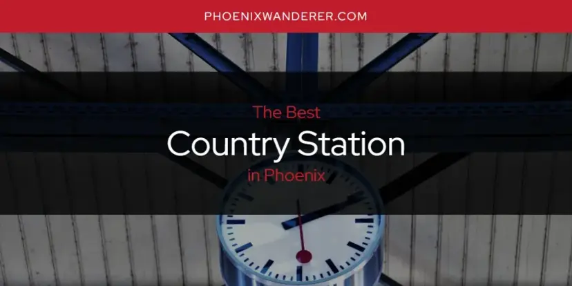 The Absolute Best Country Station in Phoenix  [Updated 2024]