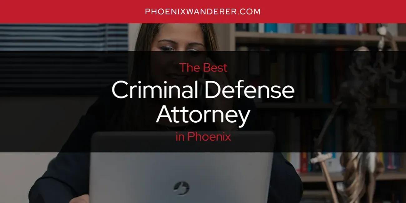 Phoenix's Best Criminal Defense Attorney [Updated 2024]