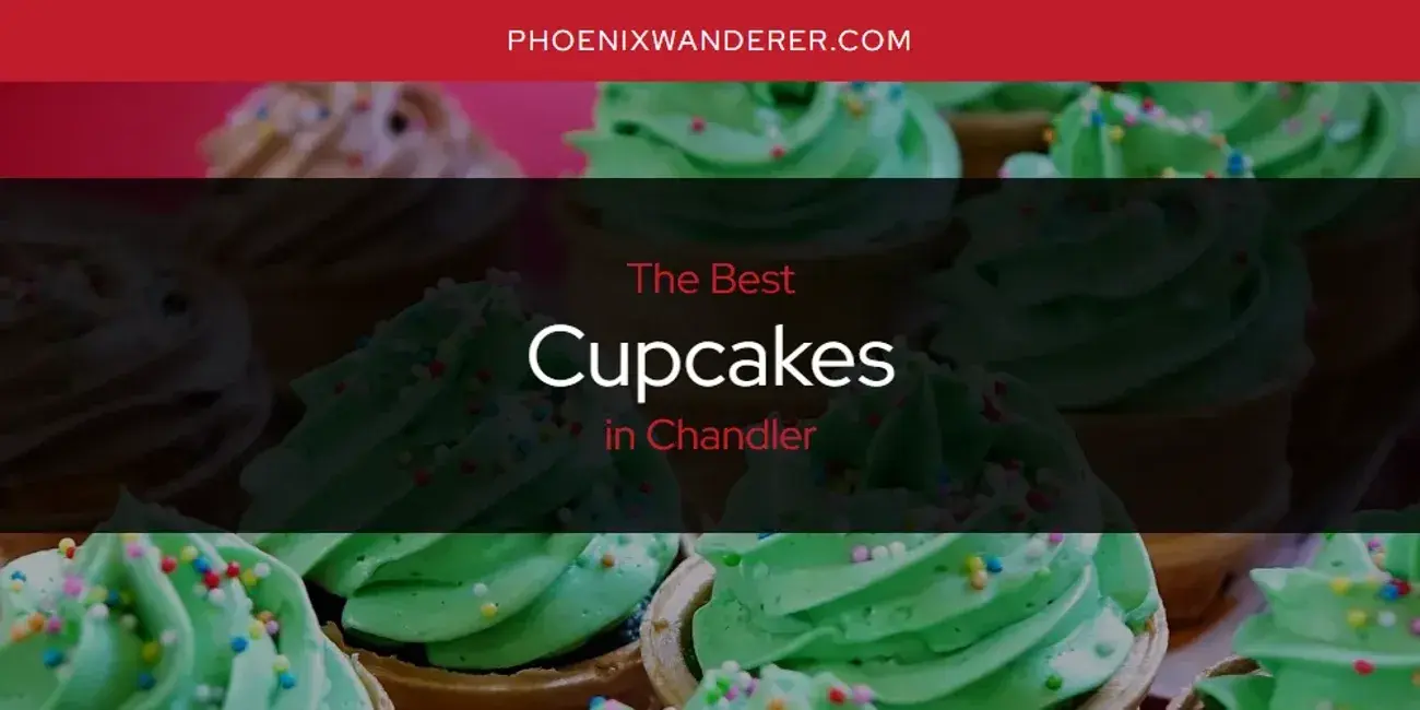 The Absolute Best Cupcakes in Chandler  [Updated 2024]